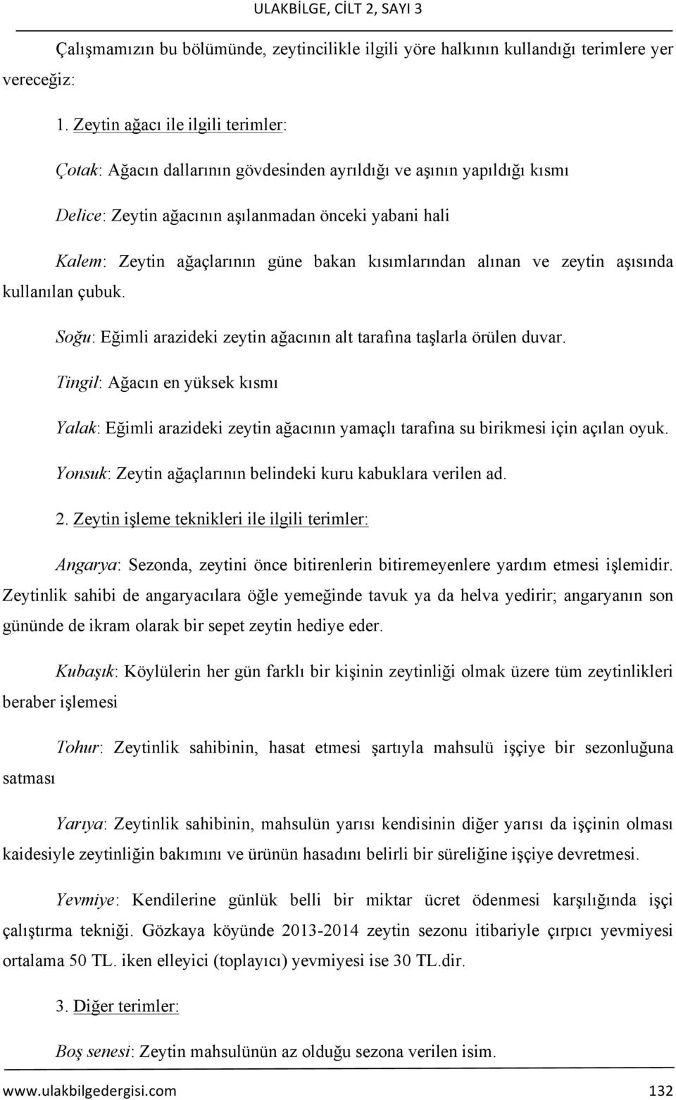 kısımlarından alınan ve zeytin aşısında kullanılan çubuk. Soğu: Eğimli arazideki zeytin ağacının alt tarafına taşlarla örülen duvar.