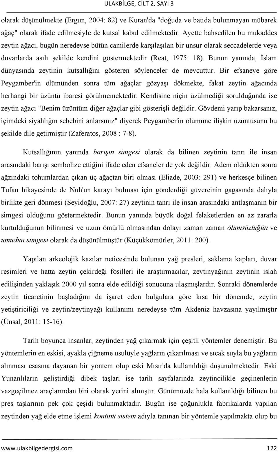 Bunun yanında, İslam dünyasında zeytinin kutsallığını gösteren söylenceler de mevcuttur.