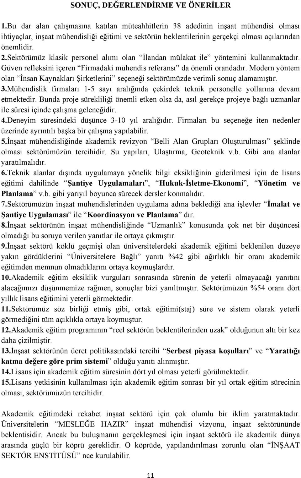 Moern yöntem oln İnsn Kynklrı Şirketlerini seçeneği sektörümüze verimli sonuç lmmıştır. 3.Mühenislik firmlrı 1- syı rlığın çekirek teknik personelle yollrın evm etmekteir.