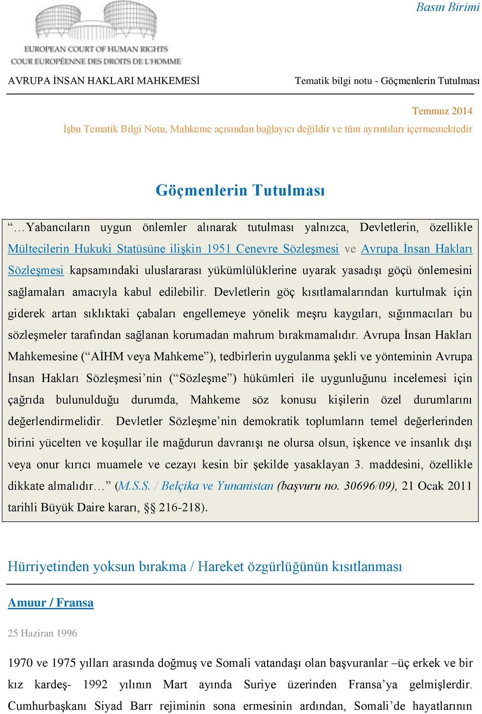 uluslararası yükümlülüklerine uyarak yasadışı göçü önlemesini sağlamaları amacıyla kabul edilebilir.