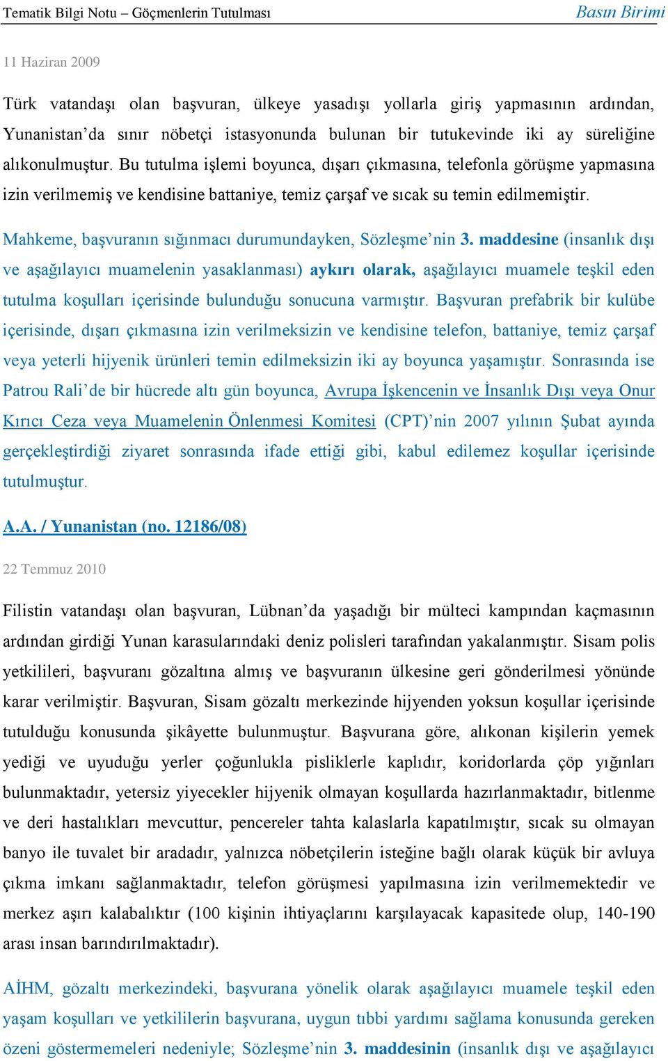 Mahkeme, başvuranın sığınmacı durumundayken, Sözleşme nin 3.