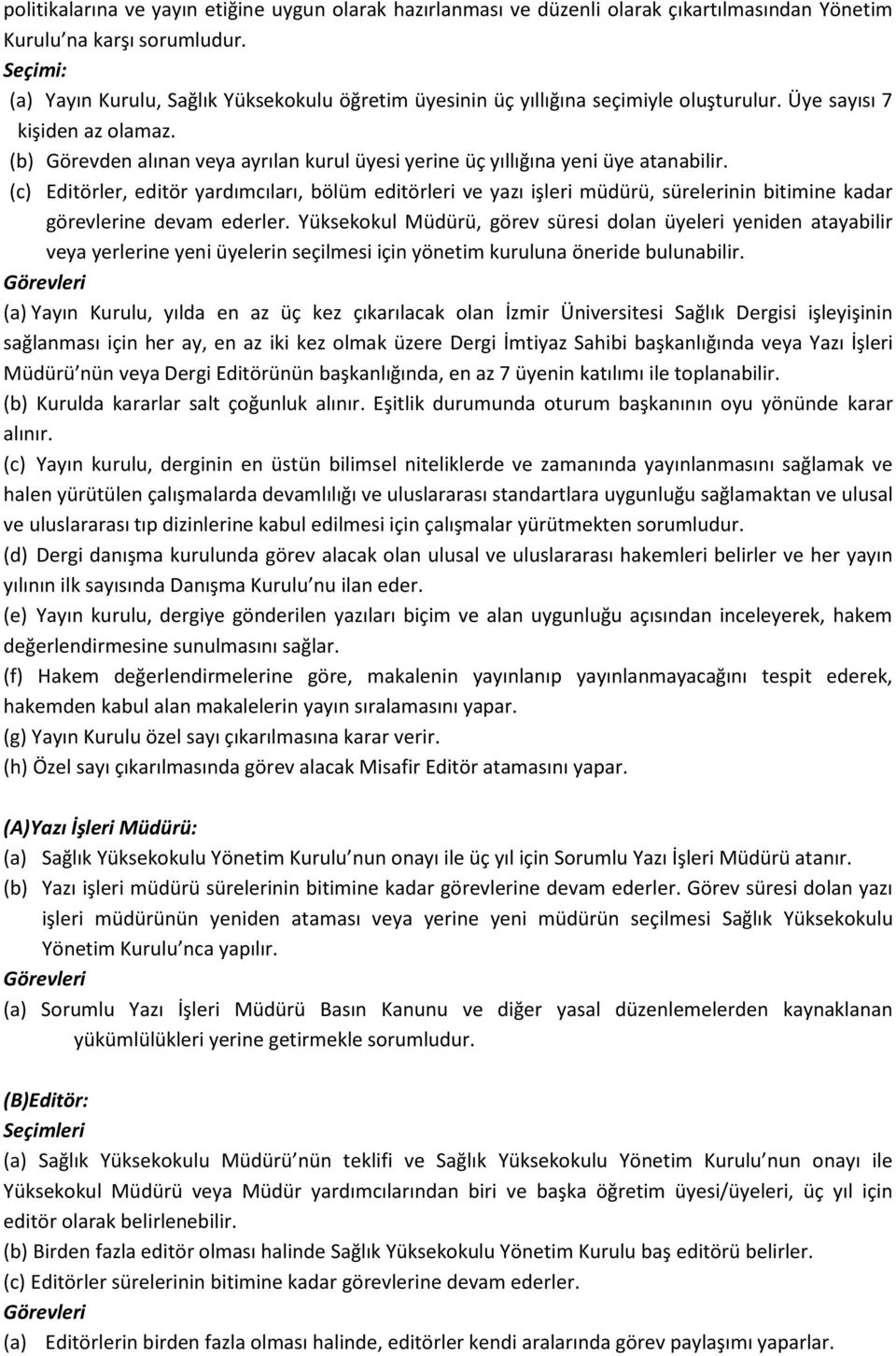 (b) Görevden alınan veya ayrılan kurul üyesi yerine üç yıllığına yeni üye atanabilir.