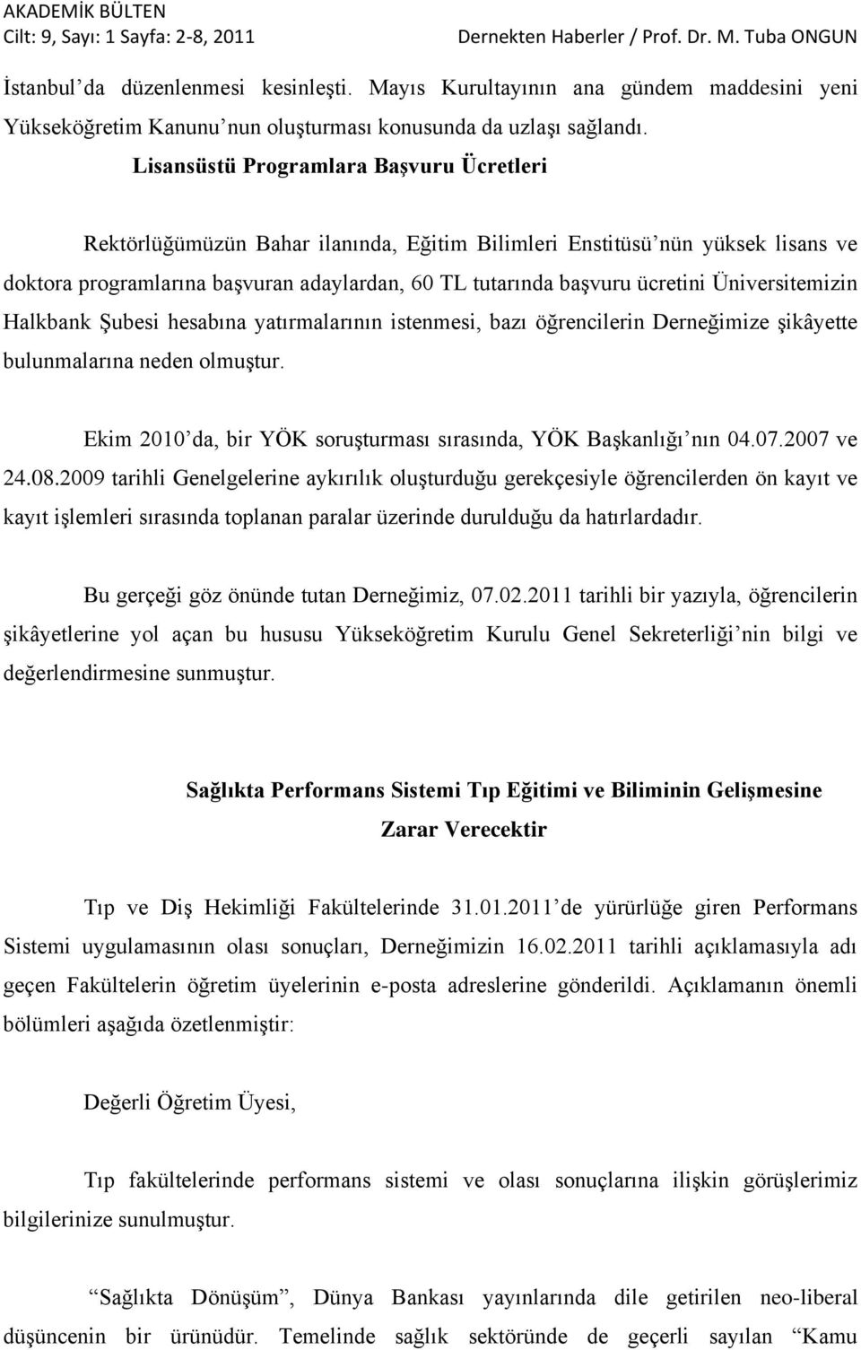 Üniversitemizin Halkbank Şubesi hesabına yatırmalarının istenmesi, bazı öğrencilerin Derneğimize şikâyette bulunmalarına neden olmuştur.