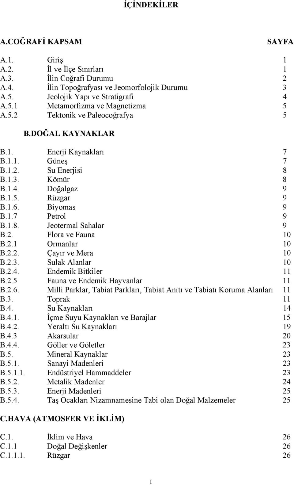 2. Flora ve Fauna 1 B.2.1 Ormanlar 1 B.2.2. Çayır ve Mera 1 B.2.3. Sulak Alanlar 1 B.2.4. Endemik Bitkiler 11 B.2.5 Fauna ve Endemik Hayvanlar 11 B.2.6.