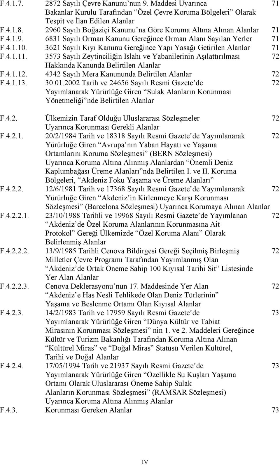 3573 Sayılı Zeytinciliğin Islahı ve Yabanilerinin Aşılattırılması 72 Hakkında Kanunda Belirtilen Alanlar F.4.1.