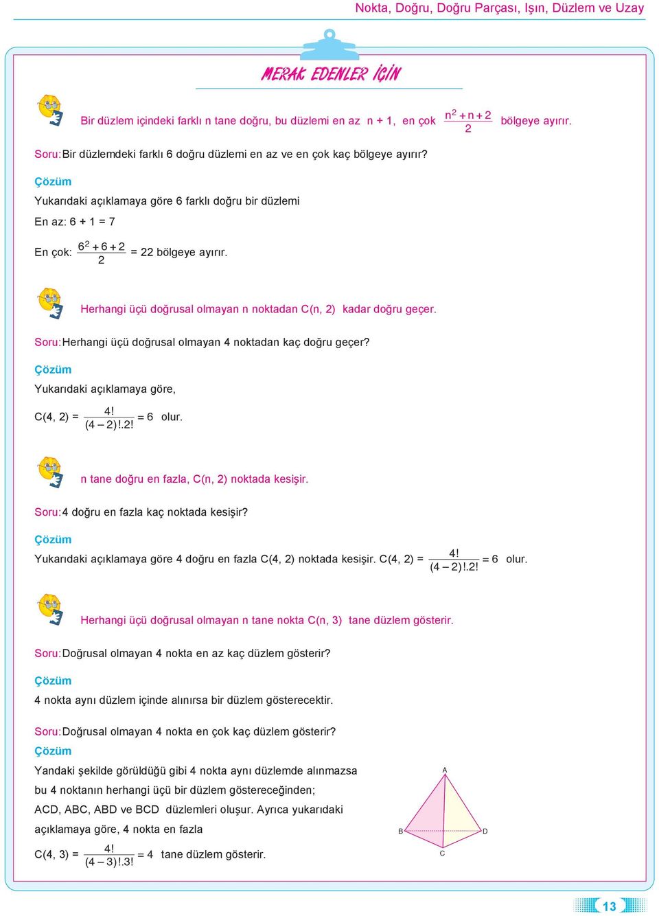 Yukrdki çklmy göre,! (, ) = = olur. ( )!.! n tne doru en fzl, (n, ) noktd kesiir. Soru: doru en fzl kç noktd kesiir?! Yukrdki çklmy göre doru en fzl (, ) noktd kesiir. (, ) = = olur. ( )!.! Herhngi üçü dorusl olmyn n tne nokt (n, ) tne düzlem gösterir.