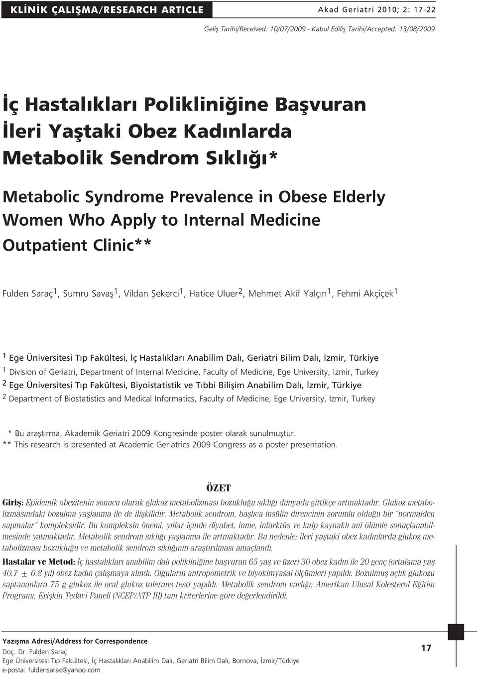 Uluer 2, Mehmet Akif Yalç n 1, Fehmi Akçiçek 1 1 Ege Üniversitesi T p Fakültesi, ç Hastal klar Anabilim Dal, Geriatri Bilim Dal, zmir, Türkiye 1 Division of Geriatri, Department of Internal Medicine,