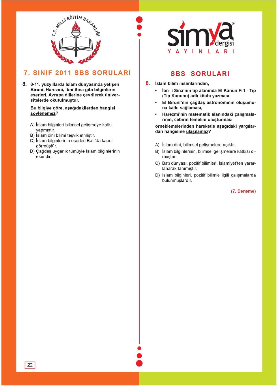 yargýlardan hangisine ulaþýlamaz? A) Ýslam dini, bilimsel geliþmelere açýktýr. B) Ýslam bilginlerinin, bilimsel geliþmelere katkýsý olmuþtur.