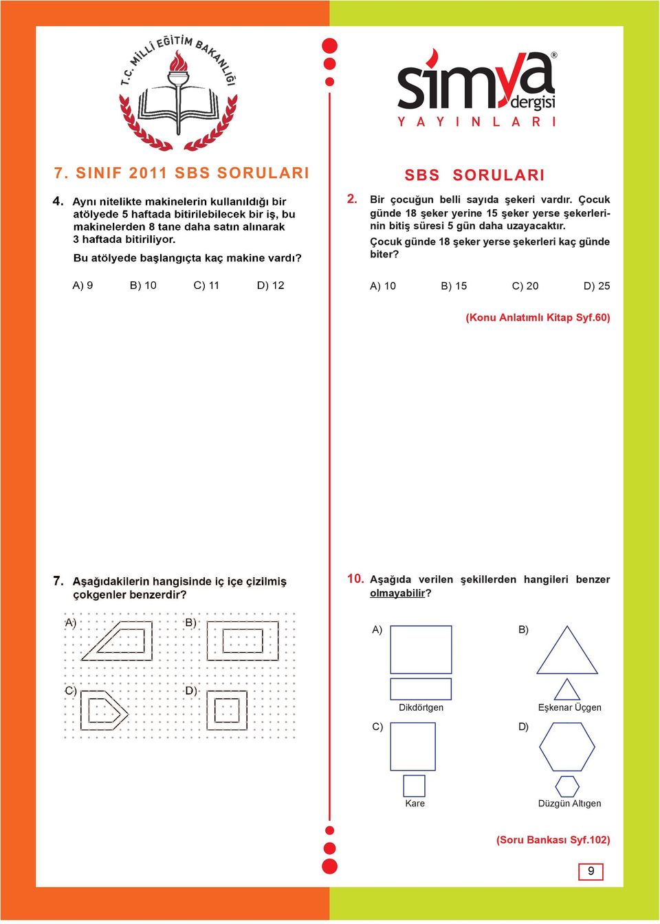 Çocuk günde 18 þeker yerse þekerleri kaç günde biter?