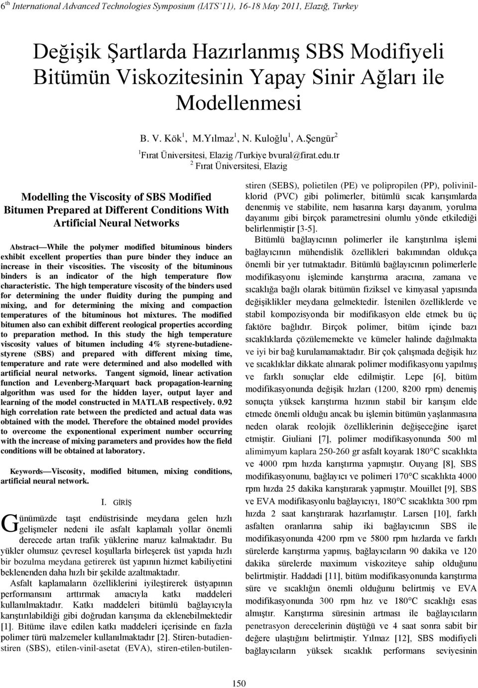 tr 2 Fırat Üniversitesi, Elazig Modelling the Viscosity of SBS Modified Bitumen Prepared at Different Conditions With Artificial Neural Networks Abstract While the polymer modified bituminous binders