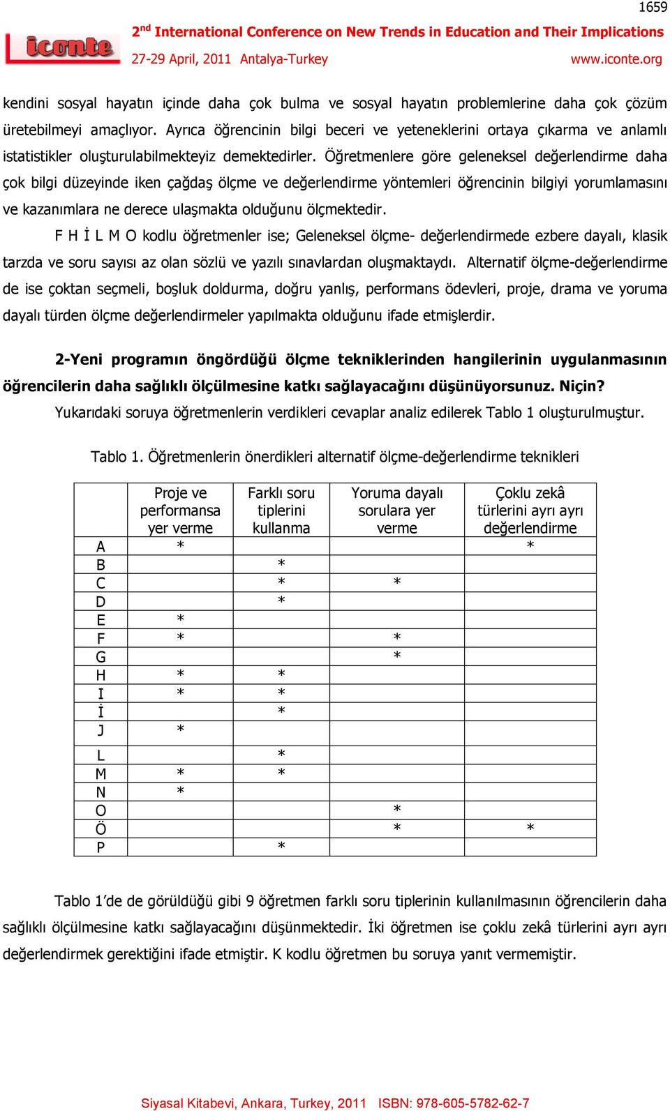 Öğretmenlere göre geleneksel değerlendirme daha çok bilgi düzeyinde iken çağdaş ölçme ve değerlendirme yöntemleri öğrencinin bilgiyi yorumlamasını ve kazanımlara ne derece ulaşmakta olduğunu