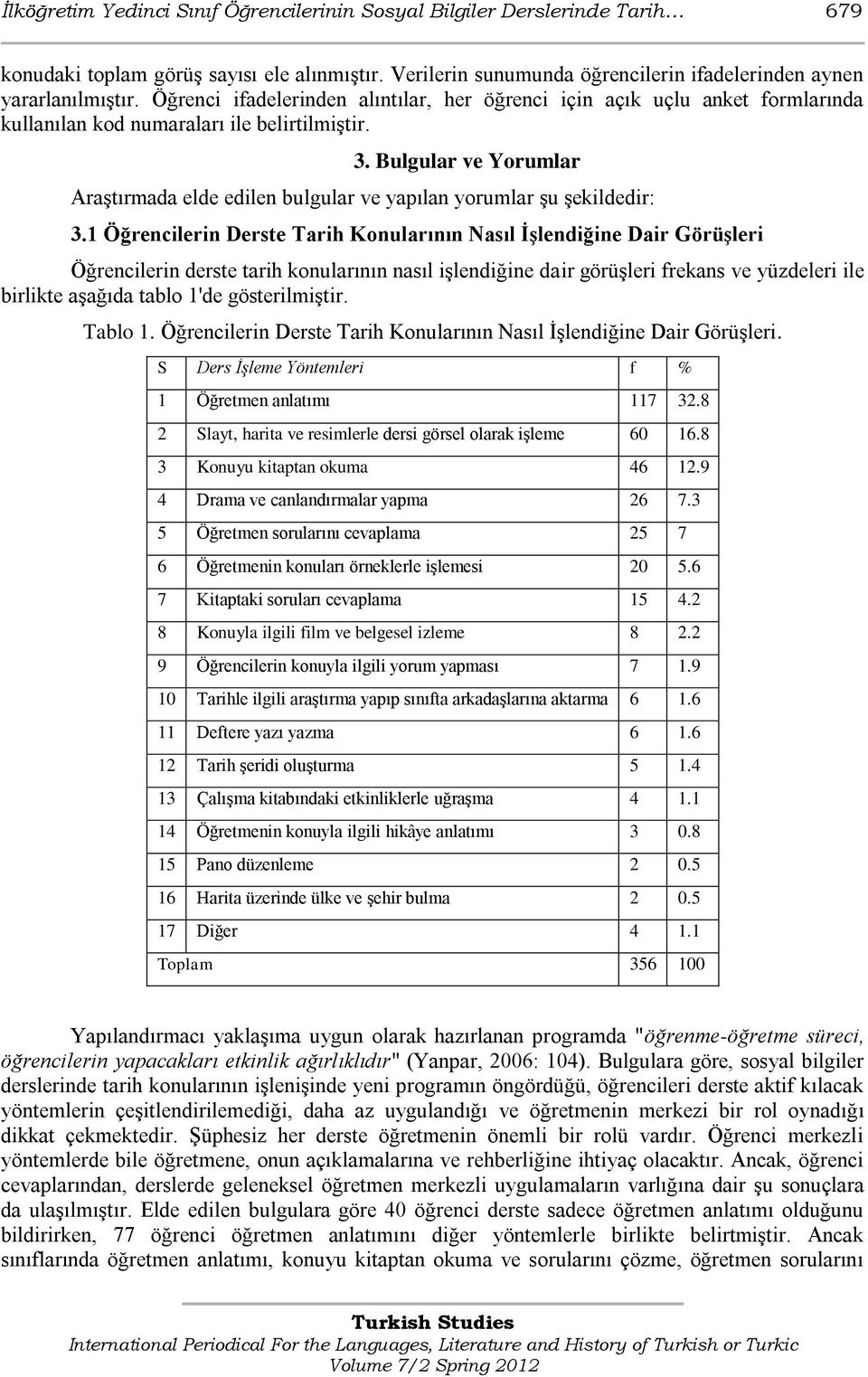 Bulgular ve Yorumlar AraĢtırmada elde edilen bulgular ve yapılan yorumlar Ģu Ģekildedir: 3.