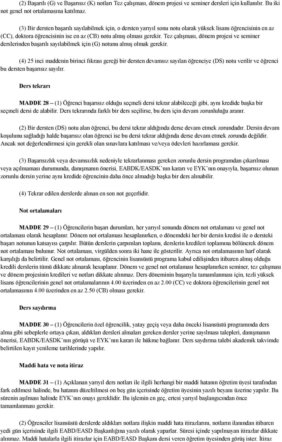 Tez çalışması, dönem projesi ve seminer derslerinden başarılı sayılabilmek için (G) notunu almış olmak gerekir.