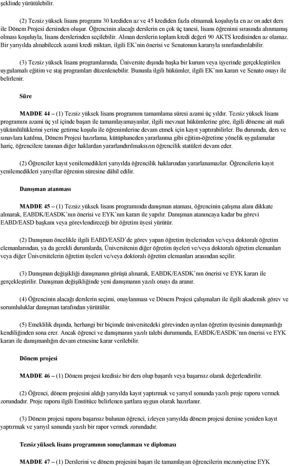 Alınan derslerin toplam kredi değeri 90 AKTS kredisinden az olamaz. Bir yarıyılda alınabilecek azami kredi miktarı, ilgili EK nin önerisi ve Senatonun kararıyla sınırlandırılabilir.