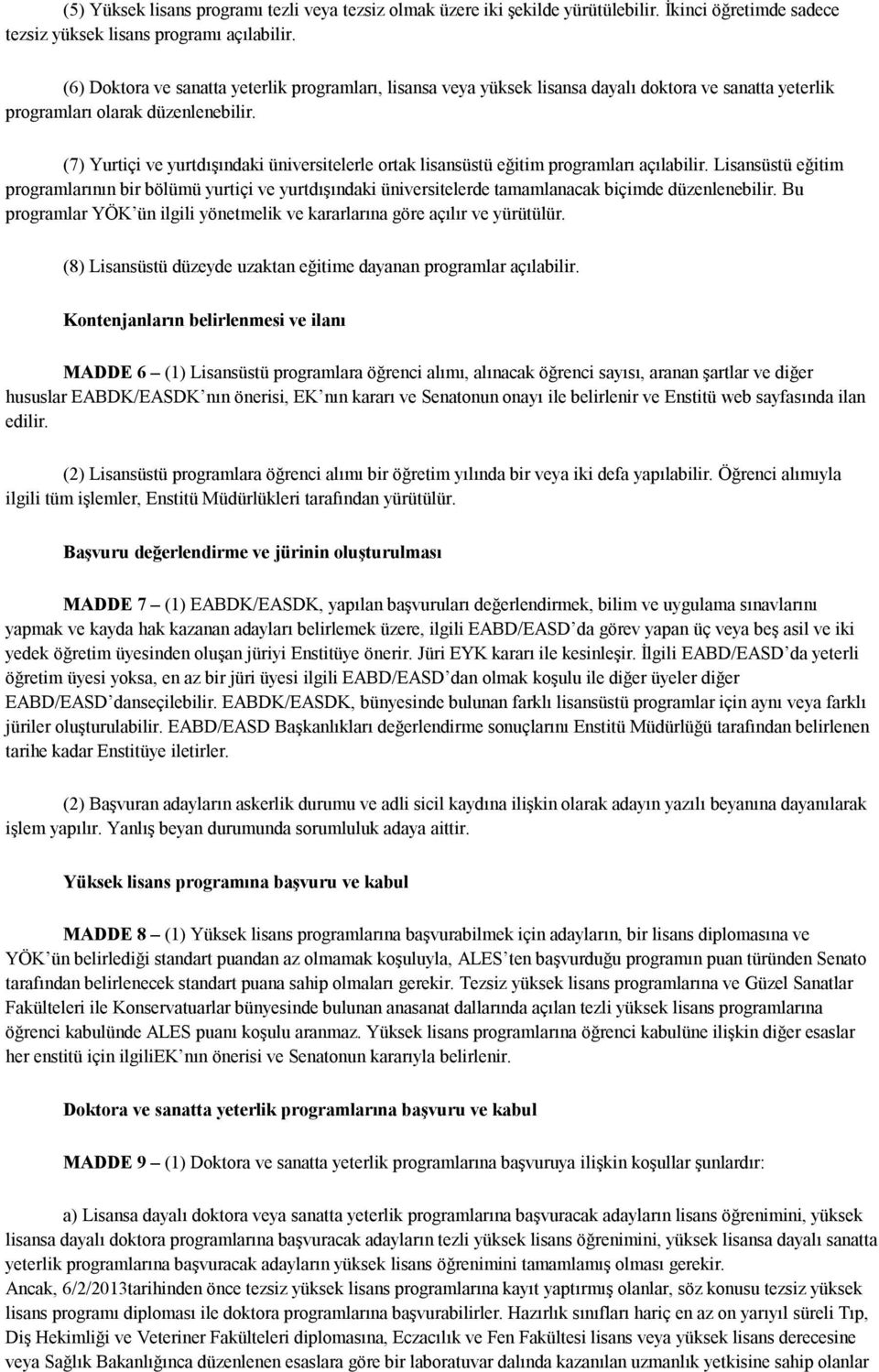 (7) Yurtiçi ve yurtdışındaki üniversitelerle ortak lisansüstü eğitim programları açılabilir.