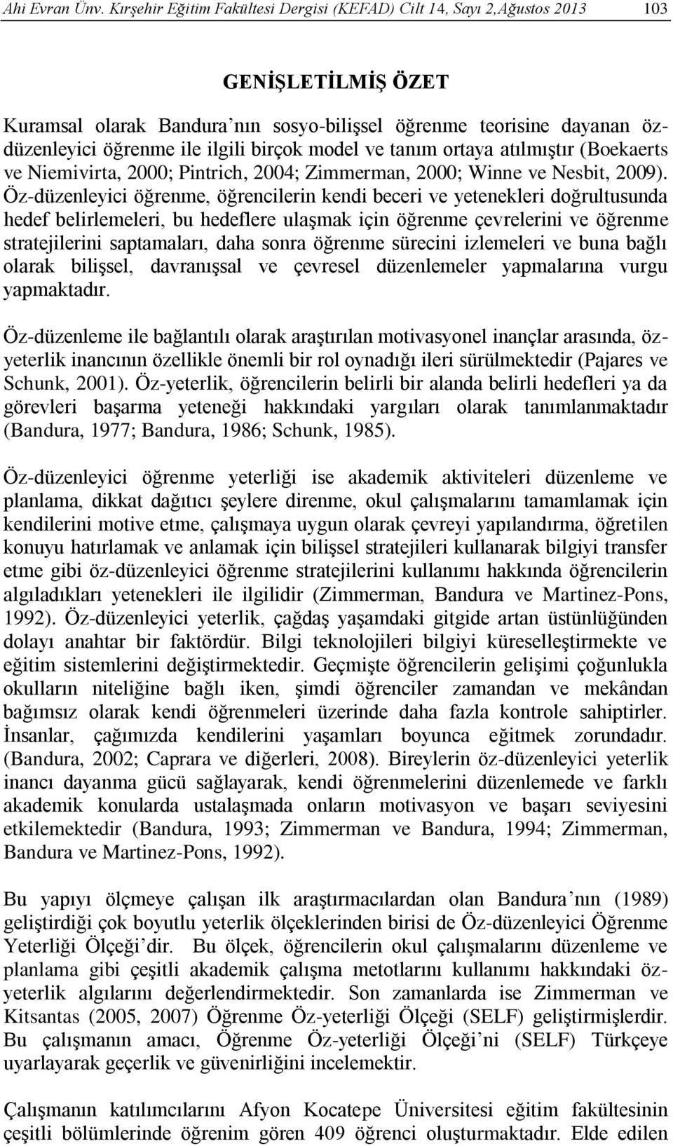 birçok model ve tanım ortaya atılmıştır (Boekaerts ve Niemivirta, 2000; Pintrich, 2004; Zimmerman, 2000; Winne ve Nesbit, 2009).