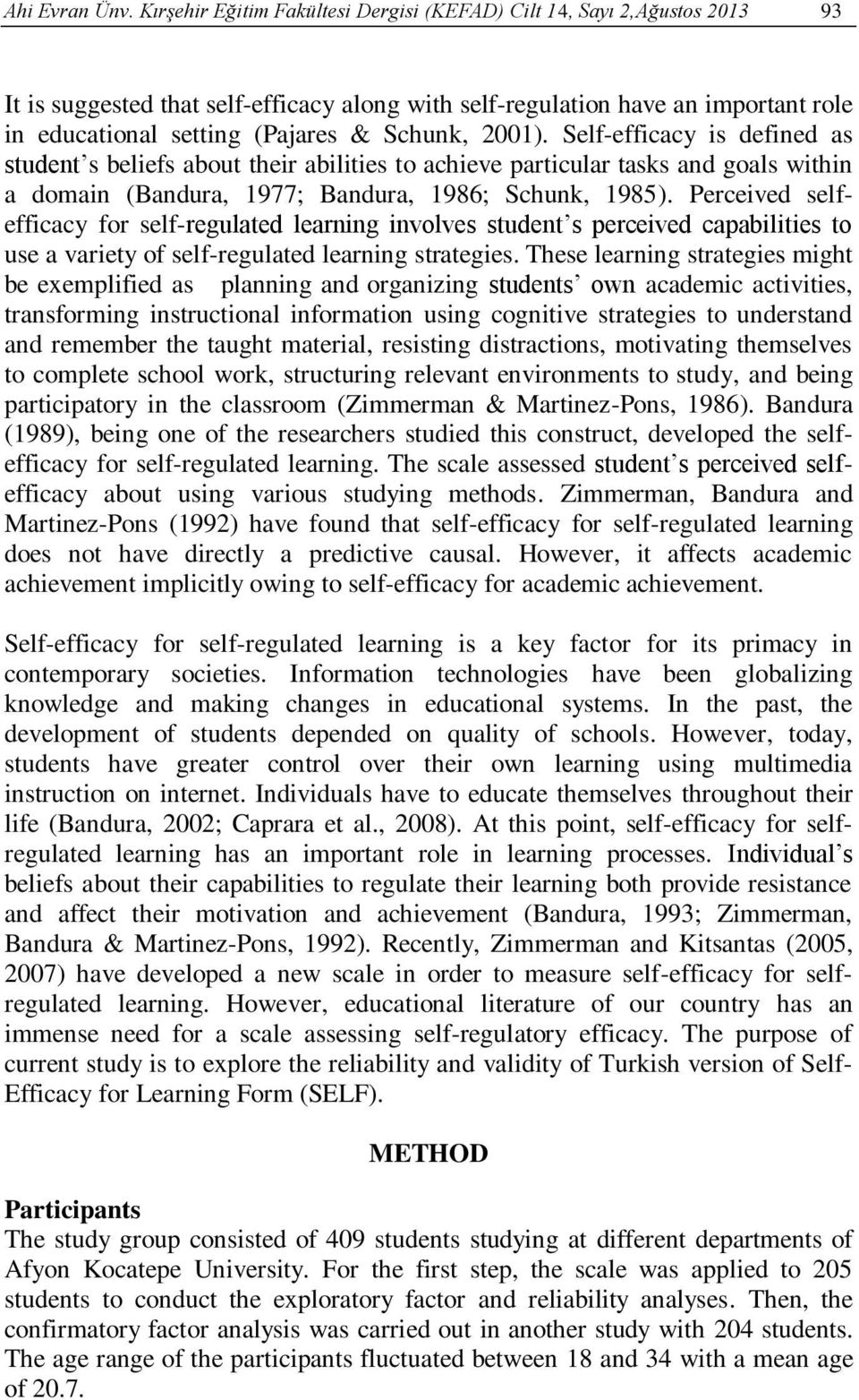 Schunk, 2001). Self-efficacy is defined as student s beliefs about their abilities to achieve particular tasks and goals within a domain (Bandura, 1977; Bandura, 1986; Schunk, 1985).