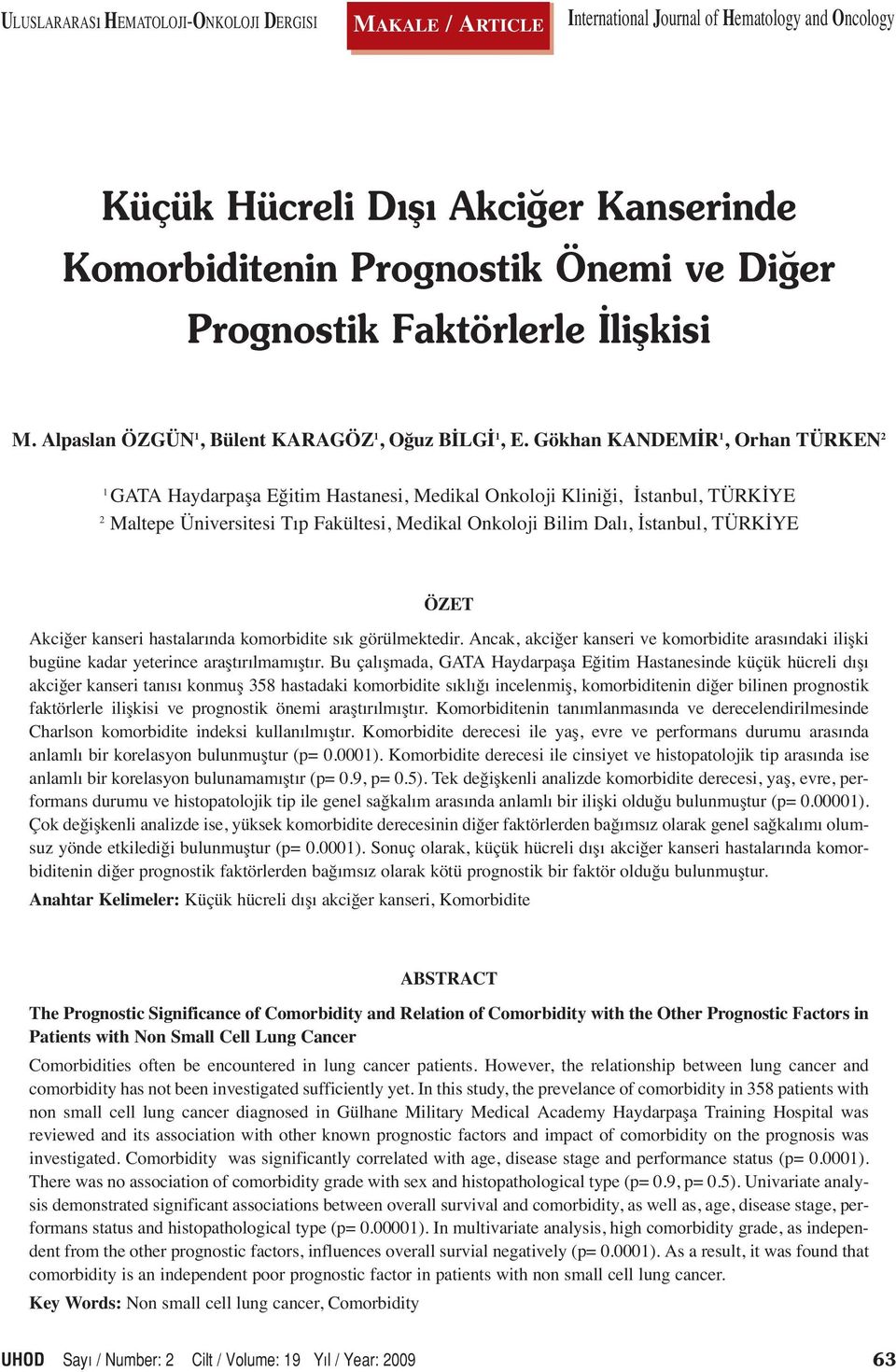 Gökhan KANDEMİR 1, Orhan TÜRKEN 2 1 GATA Haydarpaşa Eğitim Hastanesi, Medikal Onkoloji Kliniği, İstanbul, TÜRKİYE 2 Maltepe Üniversitesi Tıp Fakültesi, Medikal Onkoloji Bilim Dalı, İstanbul, TÜRKİYE