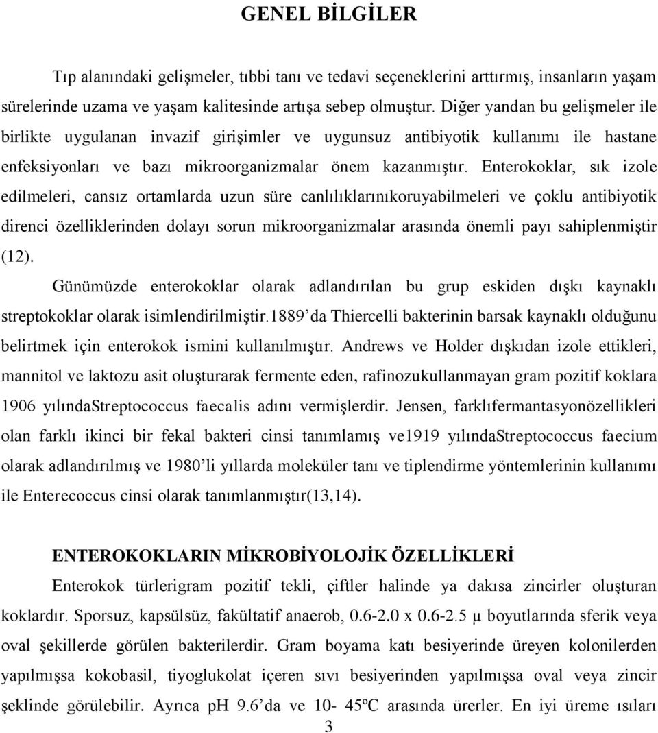 Enterokoklar, sık izole edilmeleri, cansız ortamlarda uzun süre canlılıklarınıkoruyabilmeleri ve çoklu antibiyotik direnci özelliklerinden dolayı sorun mikroorganizmalar arasında önemli payı