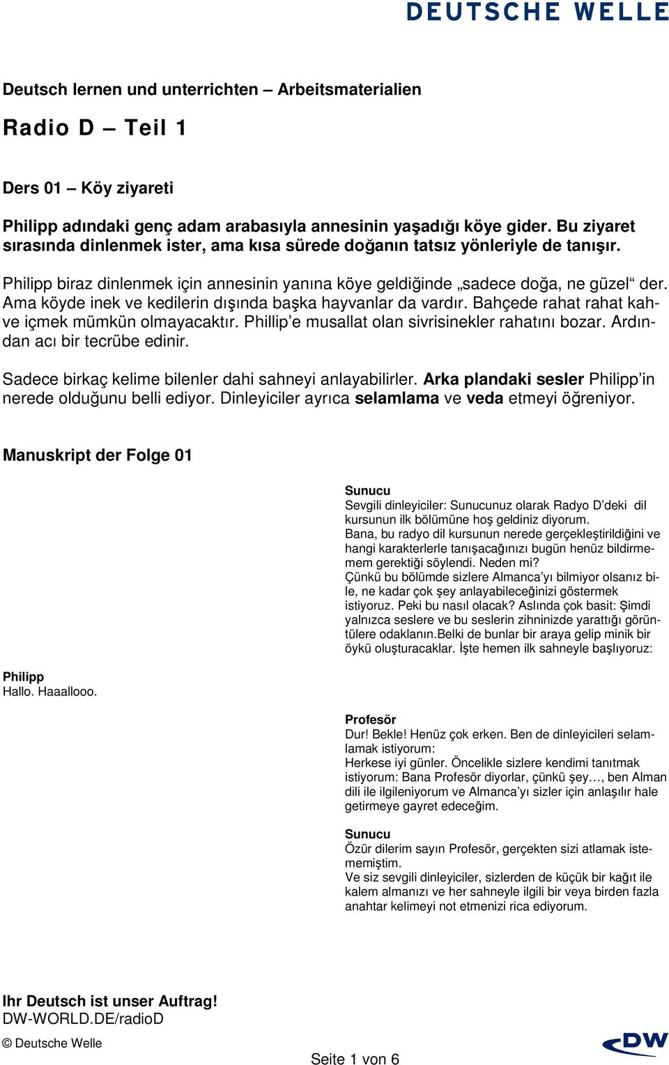 Phillip e musallat olan sivrisinekler rahatını bozar. Ardından acı bir tecrübe edinir. Sadece birkaç kelime bilenler dahi sahneyi anlayabilirler. Arka plandaki sesler in nerede olduğunu belli ediyor.