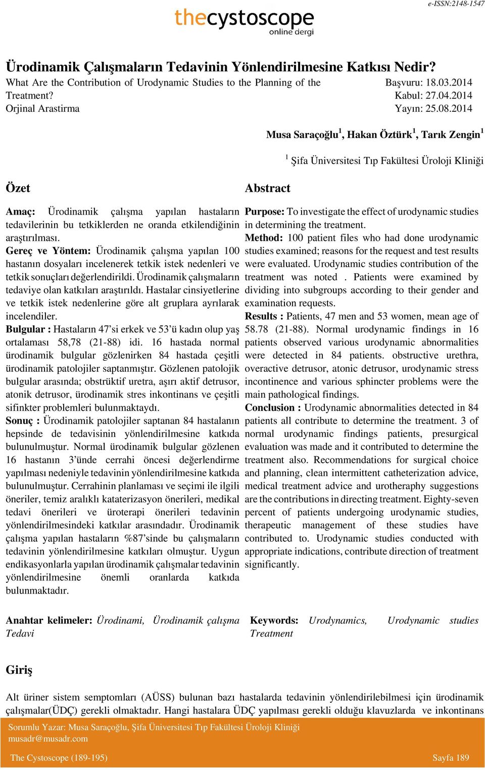 2014 Musa Saraçoğlu 1, Hakan Öztürk 1, Tarık Zengin 1 1 Şifa Üniversitesi Tıp Fakültesi Üroloji Kliniği Özet Abstract Amaç: Ürodinamik çalışma yapılan hastaların tedavilerinin bu tetkiklerden ne