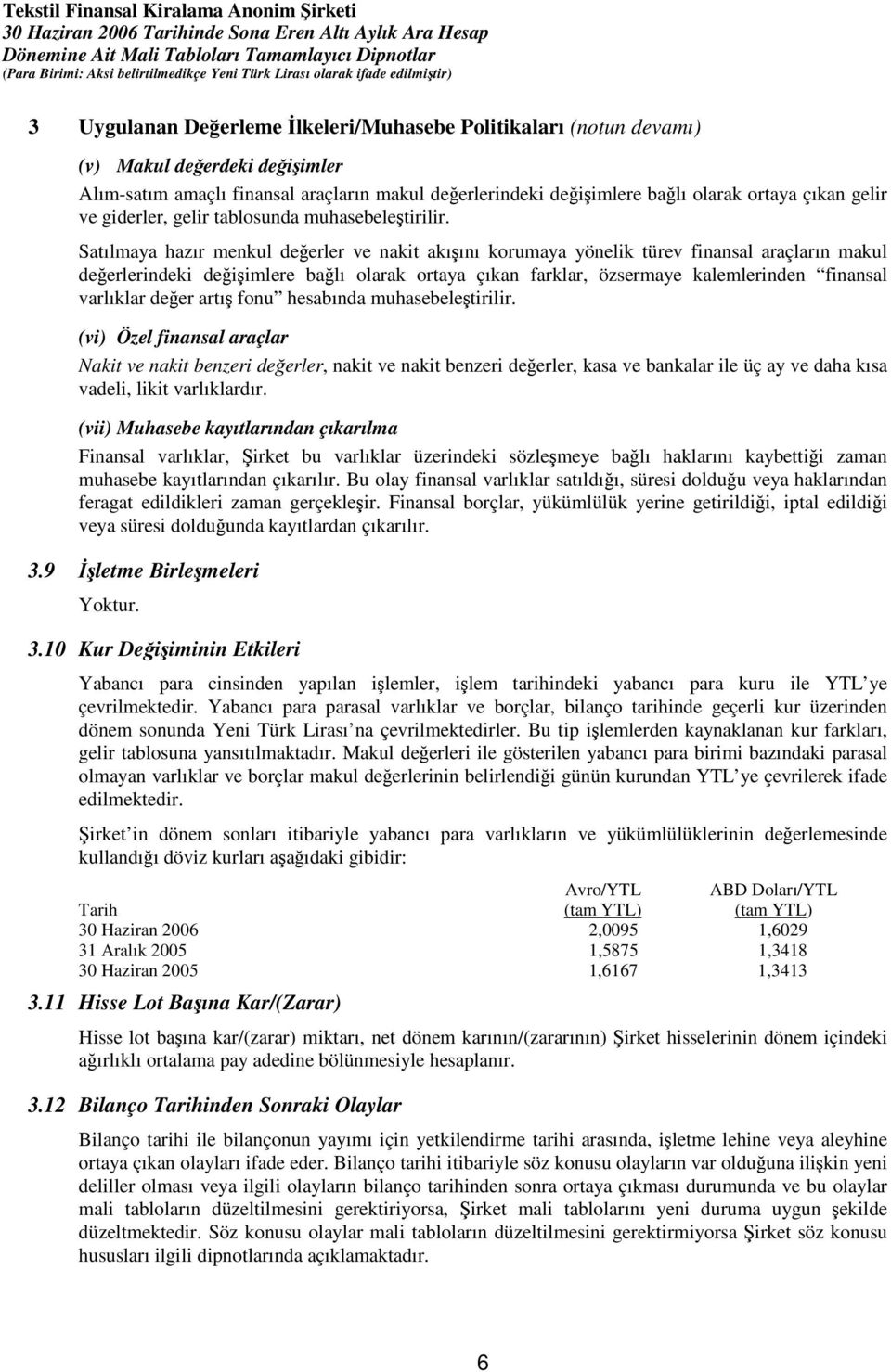 Satılmaya hazır menkul deerler ve nakit akıını korumaya yönelik türev finansal araçların makul deerlerindeki deiimlere balı olarak ortaya çıkan farklar, özsermaye kalemlerinden finansal varlıklar