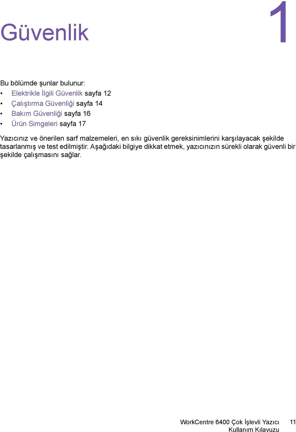 malzemeleri, en sıkı güvenlik gereksinimlerini karşılayacak şekilde tasarlanmış ve test