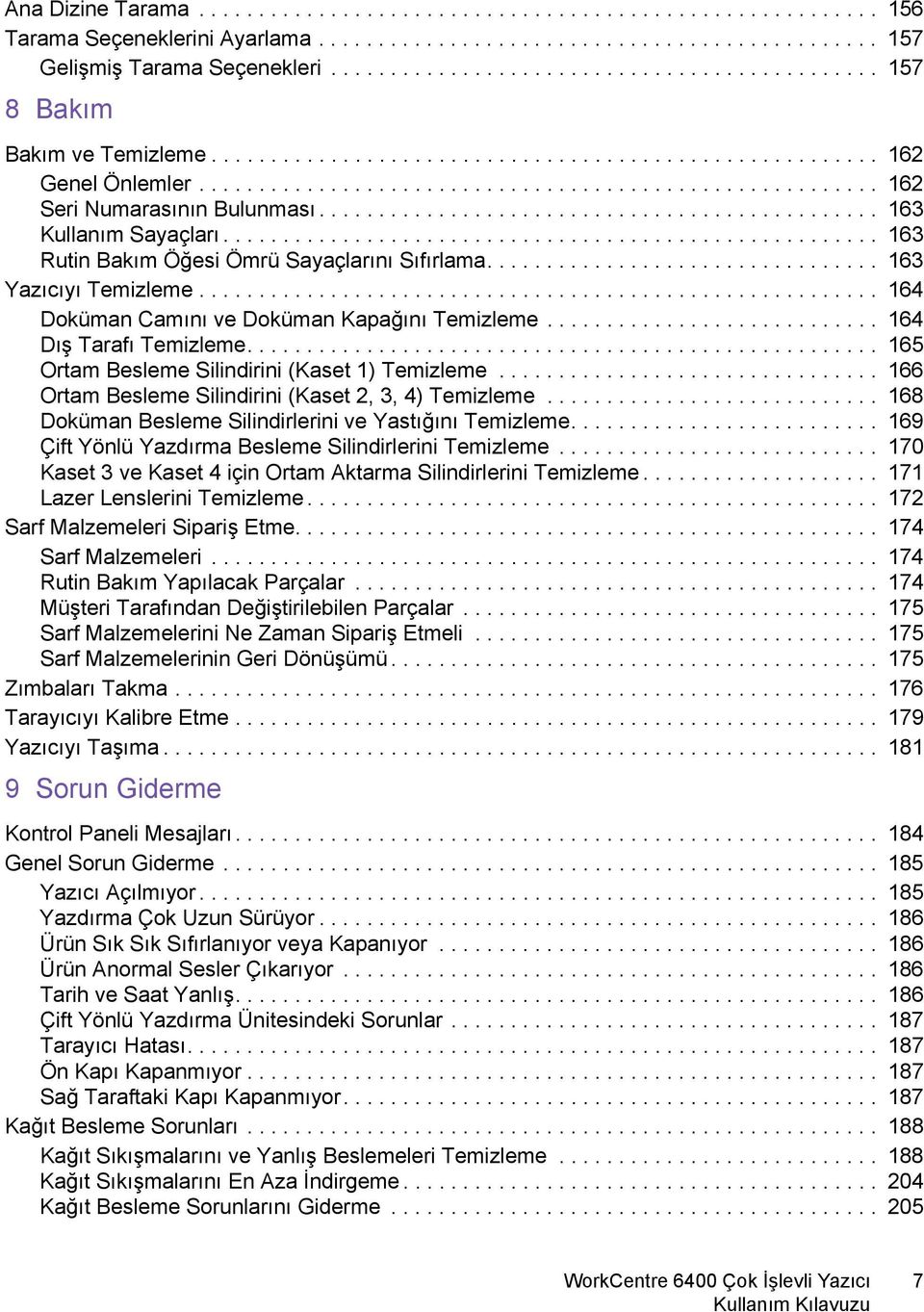 .............................................. 163 Kullanım Sayaçları....................................................... 163 Rutin Bakım Öğesi Ömrü Sayaçlarını Sıfırlama................................. 163 Yazıcıyı Temizleme.