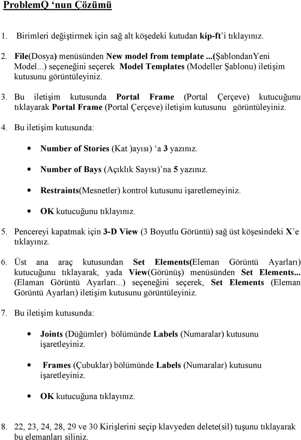 Bu iletişim kutusunda Portal Frame (Portal Çerçeve) kutucuğunu tõklayarak Portal Frame (Portal Çerçeve) iletişim kutusunu görüntüleyiniz. 4.