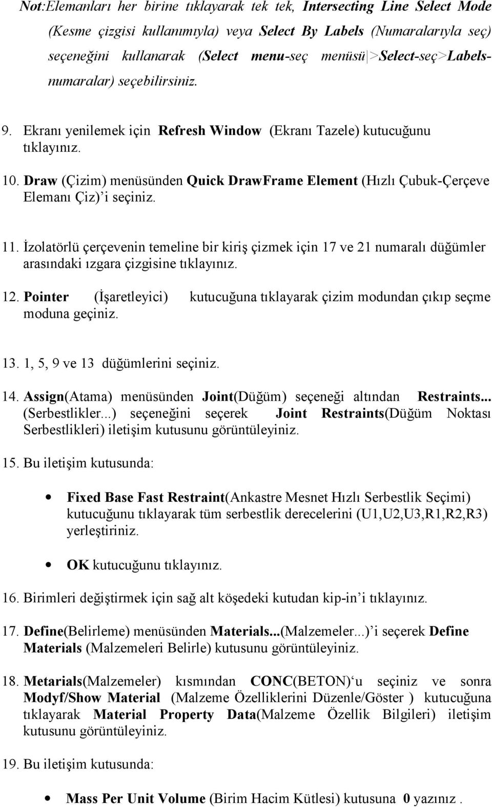 Draw (Çizim) menüsünden Quick DrawFrame Element (Hõzlõ Çubuk-Çerçeve Elemanõ Çiz) i seçiniz. 11.