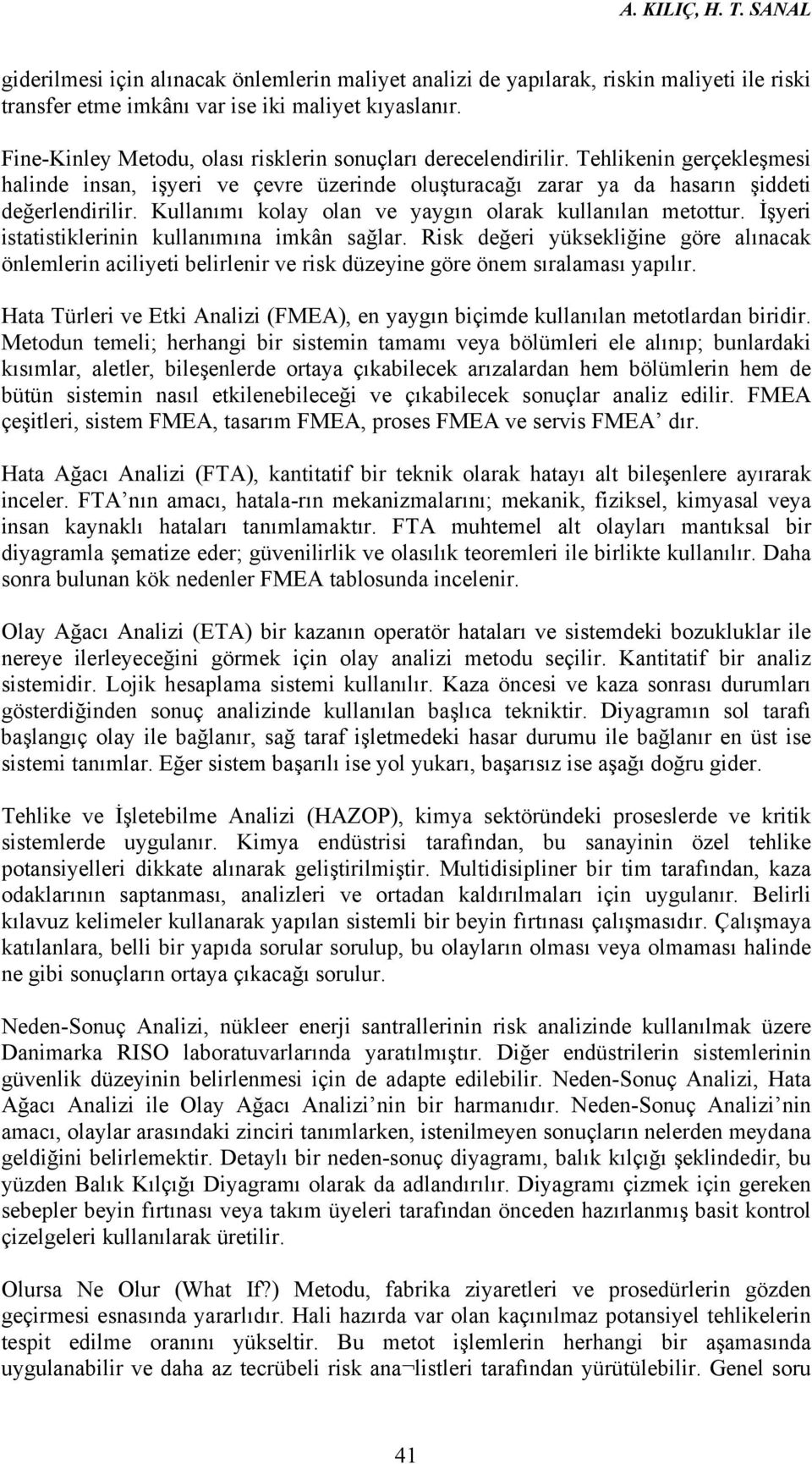 Kullanımı kolay olan ve yaygın olarak kullanılan metottur. İşyeri istatistiklerinin kullanımına imkân sağlar.