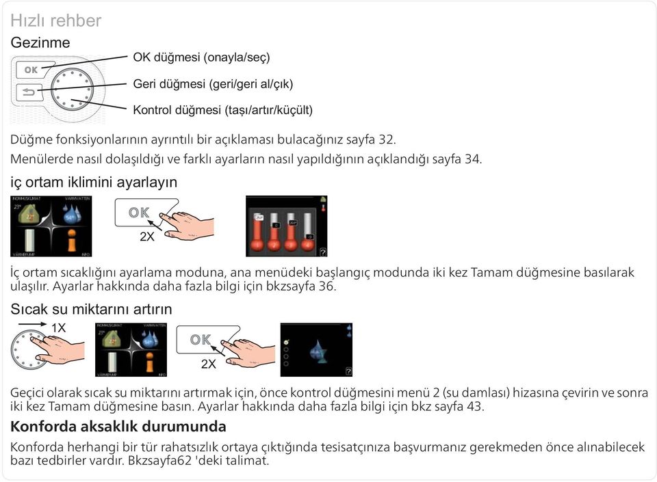 Geçici olarak sıcak su miktarını artırmak için, önce kontrol düğmesini menü 2 (su damlası) hizasına çevirin ve sonra iki kez Tamam düğmesine basın.