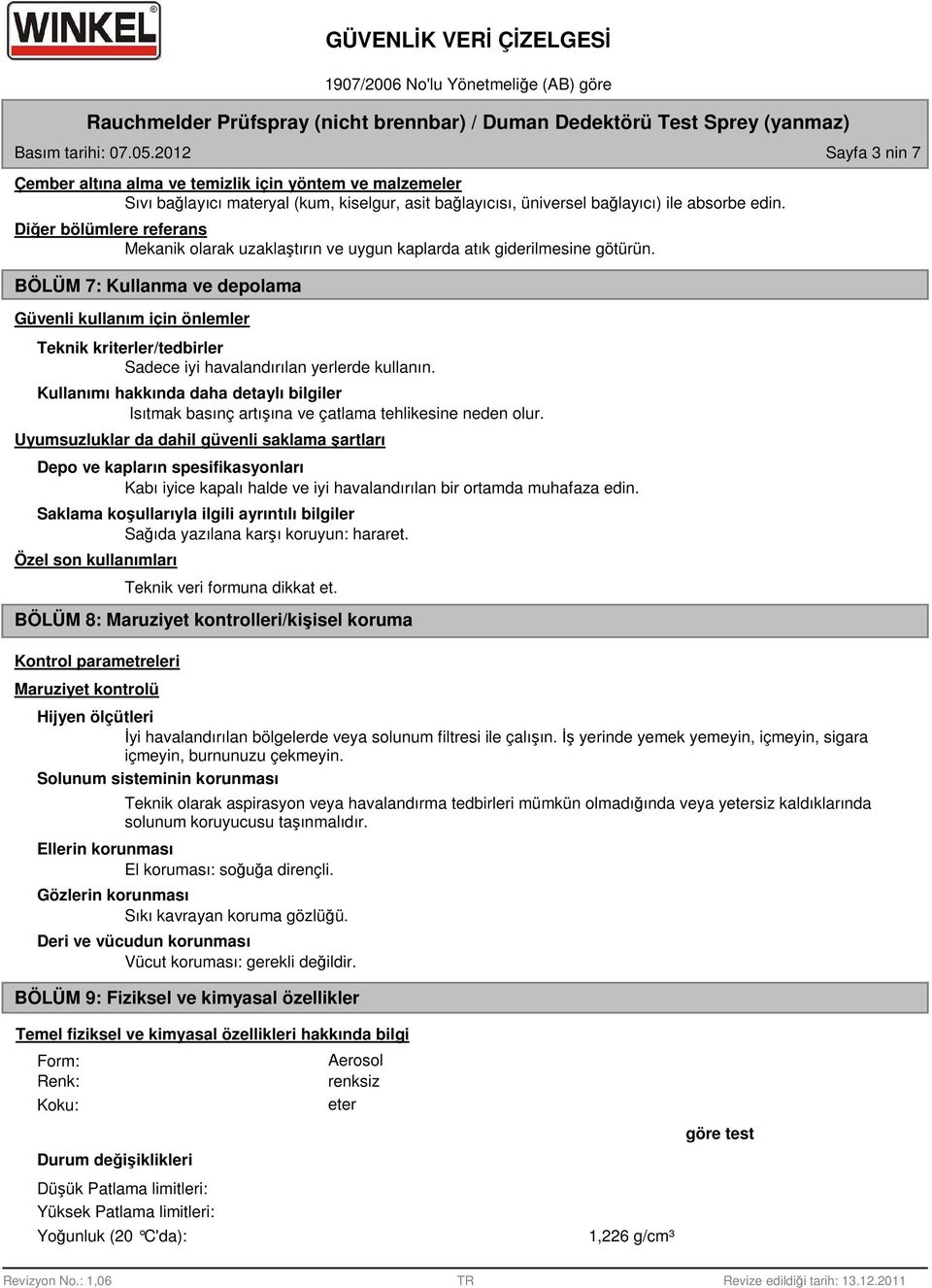 BÖLÜM 7: Kullanma ve depolama Güvenli kullanım için önlemler Teknik kriterler/tedbirler Sadece iyi havalandırılan yerlerde kullanın.