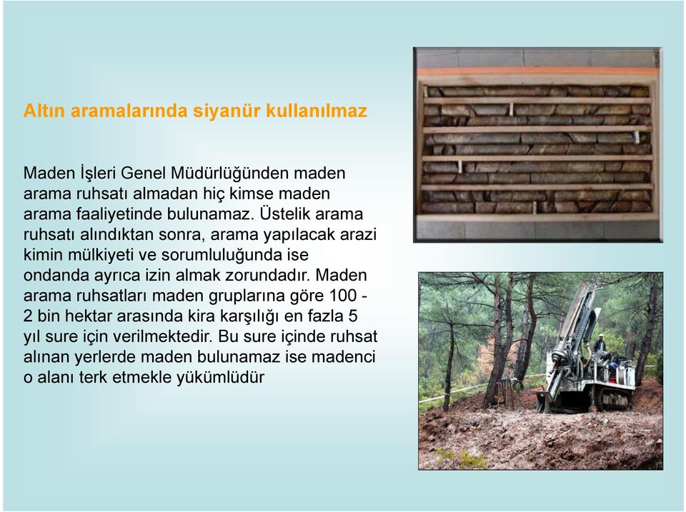 Üstelik arama ruhsatı alındıktan sonra, arama yapılacak arazi kimin mülkiyeti ve sorumluluğunda ise ondanda ayrıca izin almak