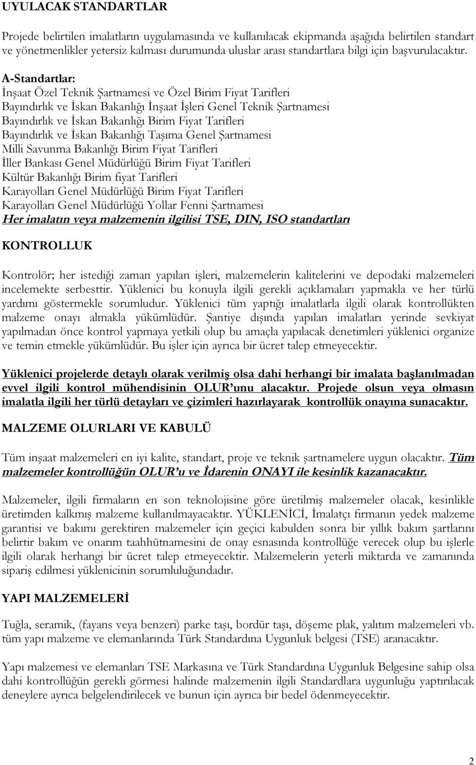 A-Standartlar: İnşaat Özel Teknik Şartnamesi ve Özel Birim Fiyat Tarifleri Bayındırlık ve İskan Bakanlığı İnşaat İşleri Genel Teknik Şartnamesi Bayındırlık ve İskan Bakanlığı Birim Fiyat Tarifleri