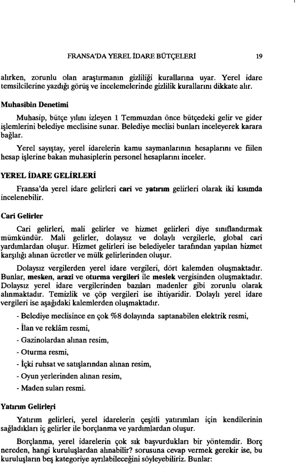 Yerel sayı tay, yerel idarelerin kamu saymanlannın hesaplannı ve fiilen hesap i lerine bakan muhasiplerin personel hesaplarını inceler.