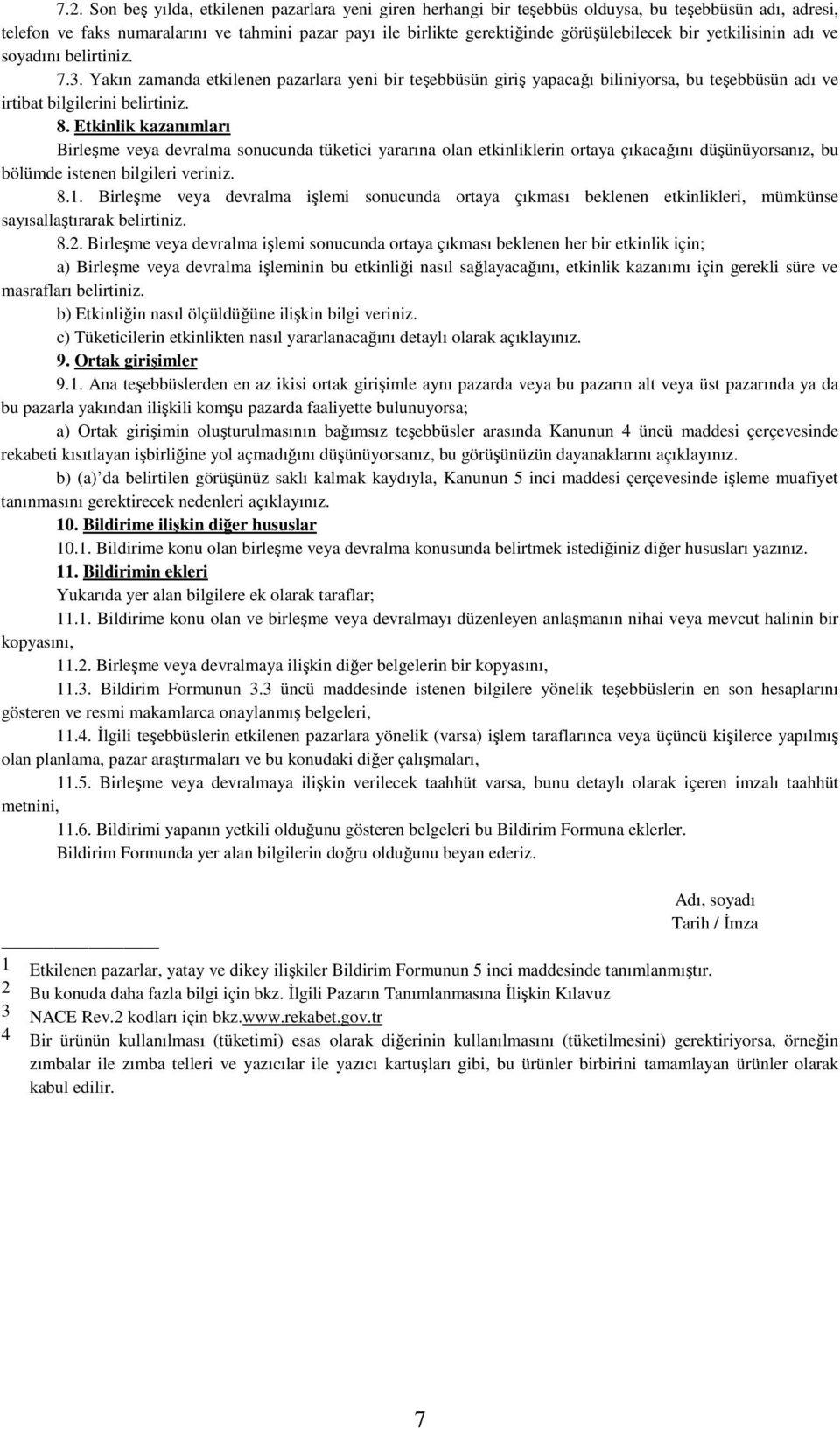 8. Etkinlik kazanımları Birleşme veya devralma sonucunda tüketici yararına olan etkinliklerin ortaya çıkacağını düşünüyorsanız, bu bölümde istenen bilgileri veriniz. 8.1.