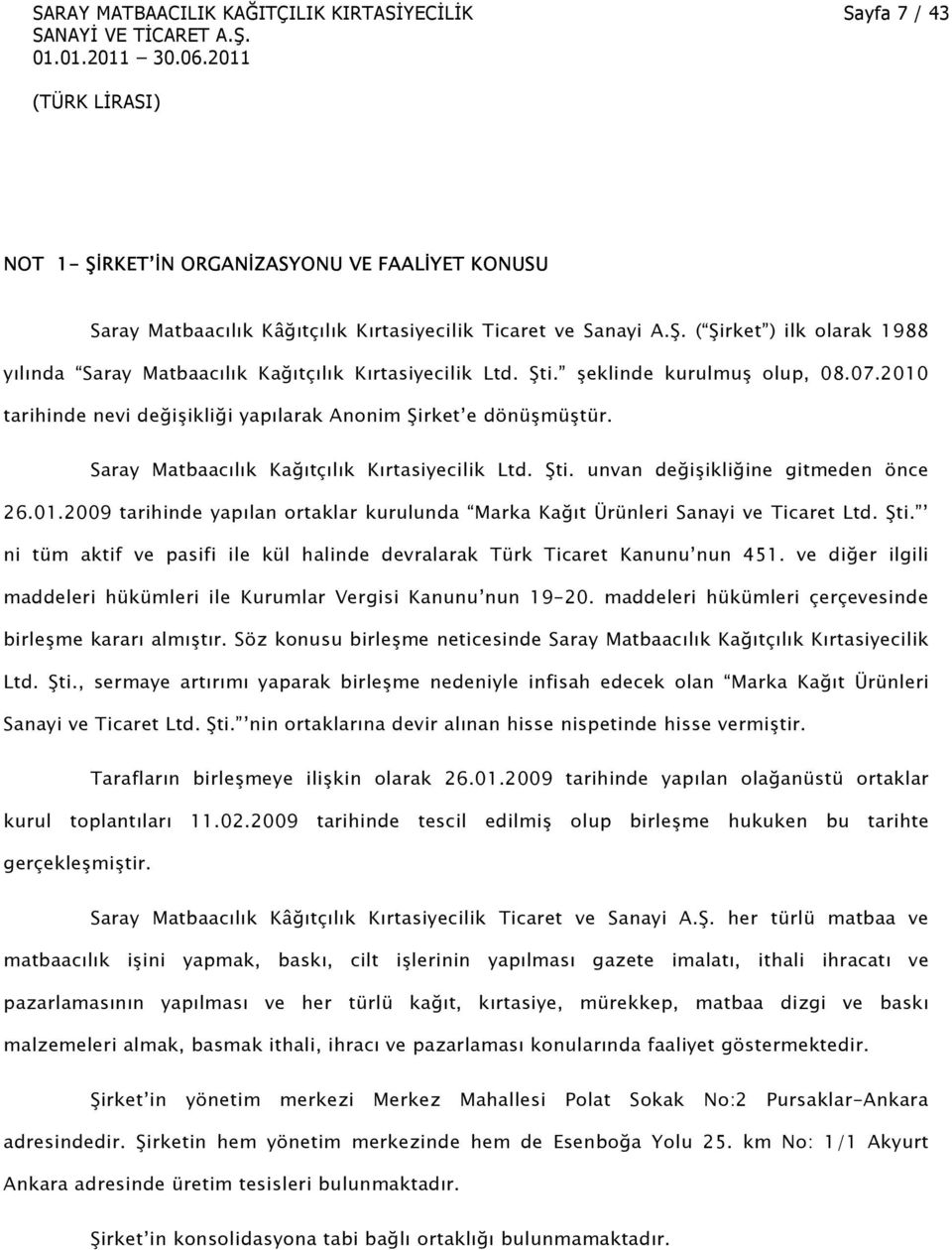 Şti. ni tüm aktif ve pasifi ile kül halinde devralarak Türk Ticaret Kanunu nun 451. ve diğer ilgili maddeleri hükümleri ile Kurumlar Vergisi Kanunu nun 19-20.