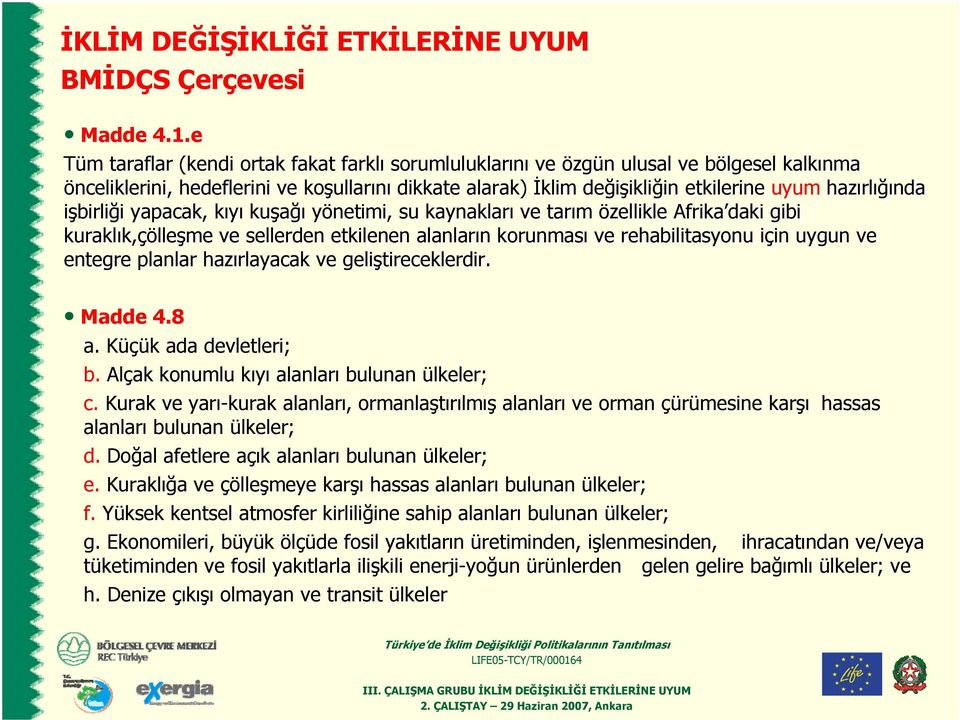 etkilerine uyum hazırl rlığında işbirliği i yapacak, kıyık kuşağı yönetimi, su kaynakları ve tarım özellikle Afrika daki gibi kuraklık, k,çölleşme ve sellerden etkilenen alanların n korunması ve