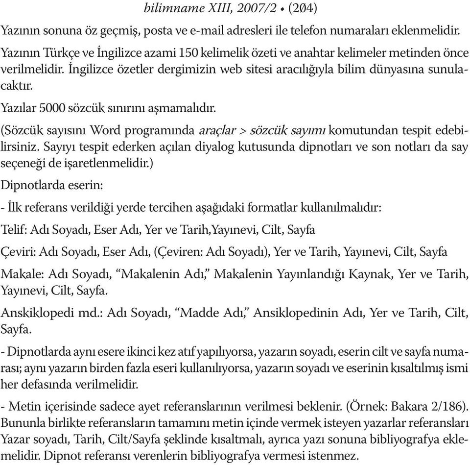 Yazılar 5000 sözcük sınırını aşmamalıdır. (Sözcük sayısını Word programında araçlar > sözcük sayımı komutundan tespit edebillirsiniz.