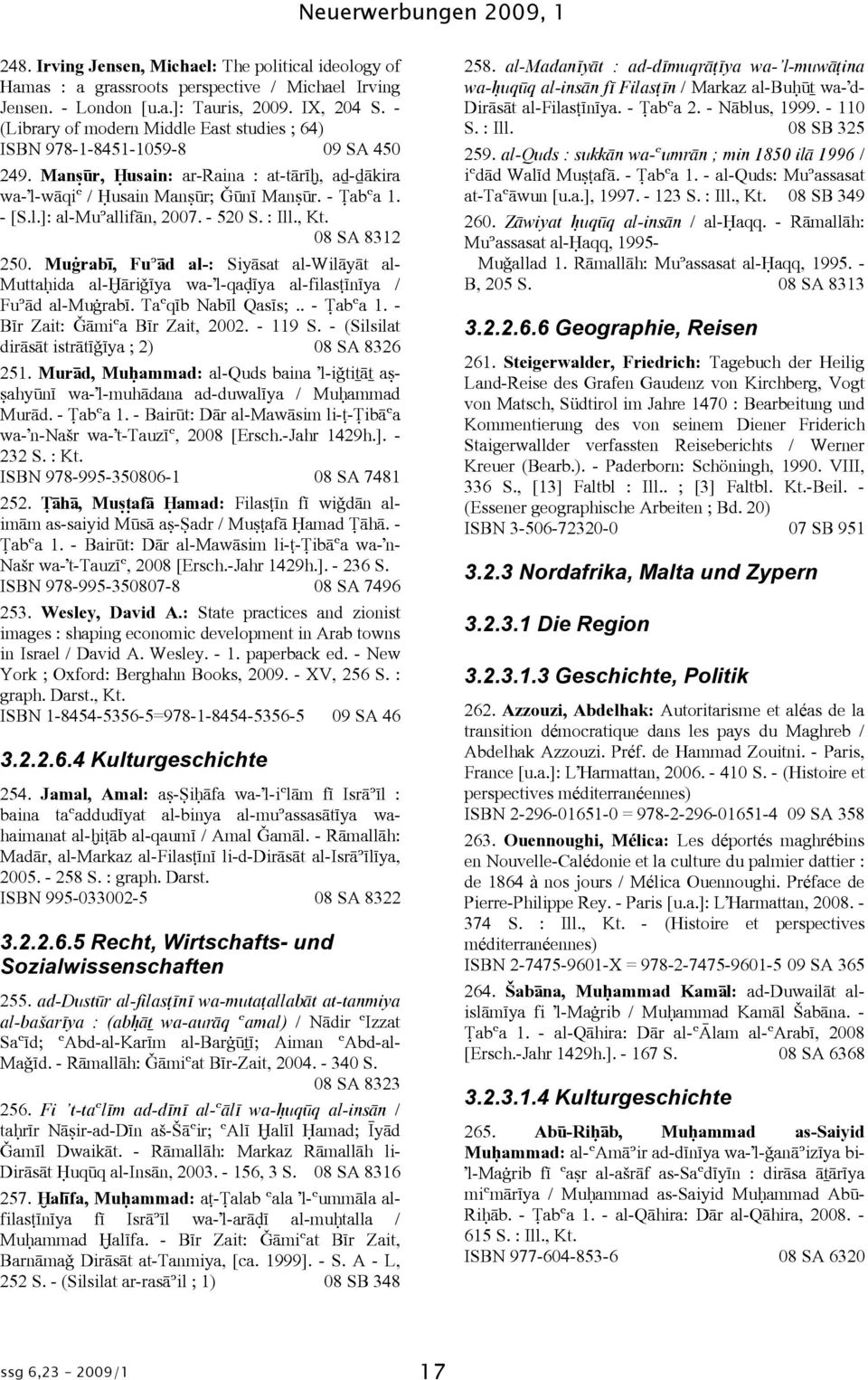 - 520 S. : Ill., Kt. 08 SA 8312 250. Muèrabá, FuºÞd al-: SiyÞsat al-wilþyþt al- Mutta ida al-êþri áya wa-'l-qaæáya al-filasóánáya / FuºÞd al-muèrabá. TaÓqáb Nabál Qasás;.. - abóa 1.