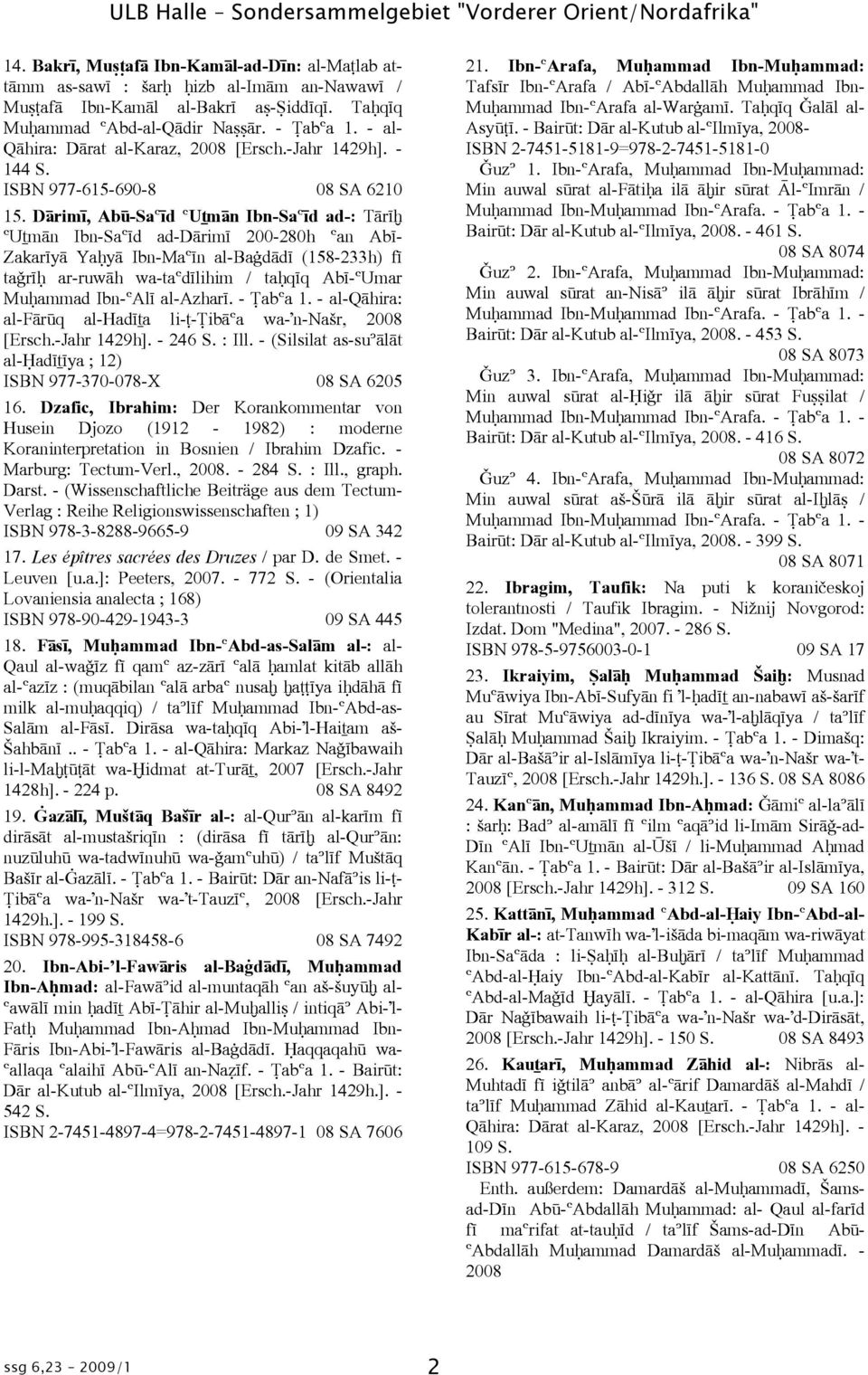 DÞrimá, Abã-SaÓád ÓUõmÞn Ibn-SaÓád ad-: TÞrá ÓUõmÞn Ibn-SaÓád ad-dþrimá 200-280h Óan Abá- ZakaráyÞ Ya yþ Ibn-MaÓán al-baèdþdá (158-233h) fá ta rá ar-ruwþh wa-taódálihim / ta qáq Abá-ÓUmar Mu ammad