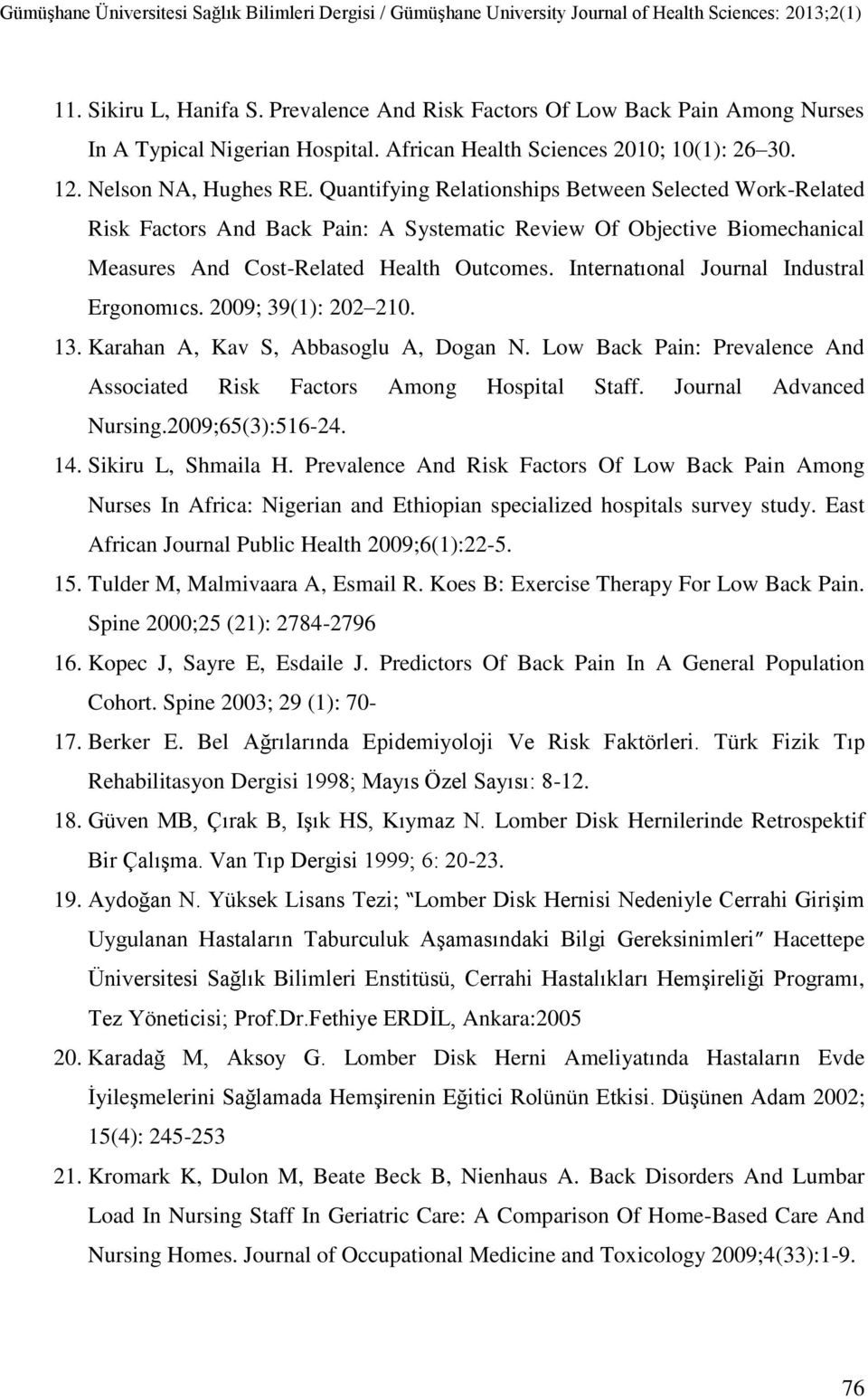 Internatıonal Journal Industral Ergonomıcs. 2009; 39(1): 202 210. 13. Karahan A, Kav S, Abbasoglu A, Dogan N. Low Back Pain: Prevalence And Associated Risk Factors Among Hospital Staff.