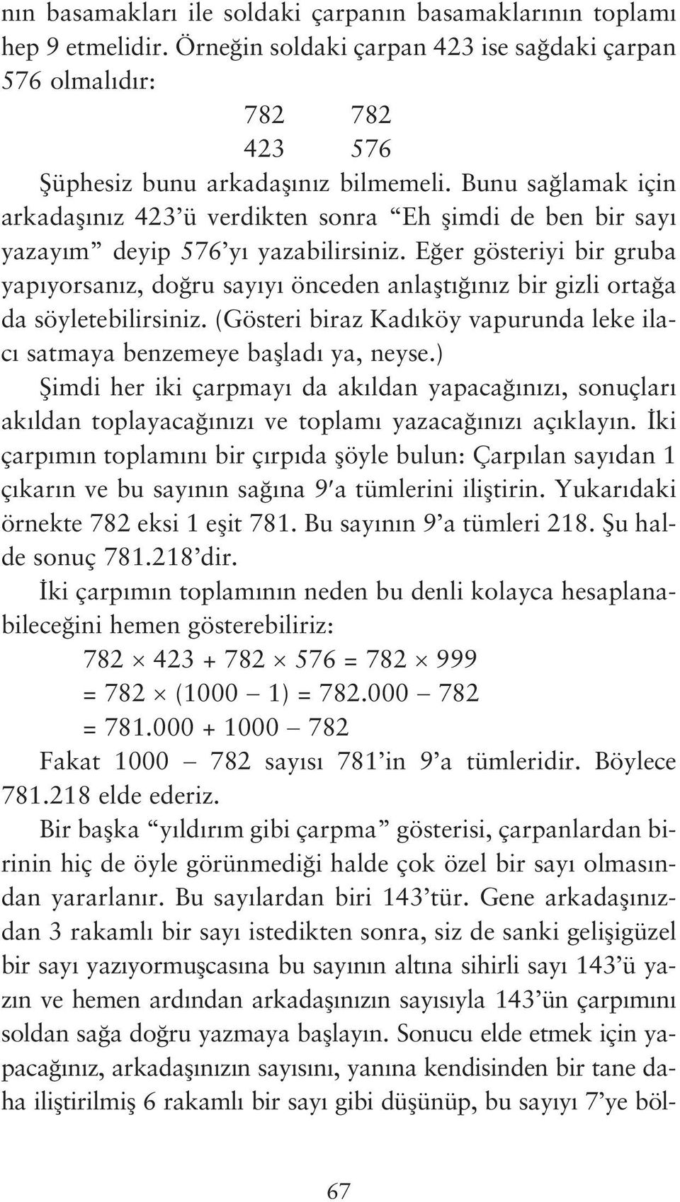 E er gösteriyi bir gruba yap yorsan z, do ru say y önceden anlaflt n z bir gizli orta a da söyletebilirsiniz. (Gösteri biraz Kad köy vapurunda leke ilac satmaya benzemeye bafllad ya, neyse.