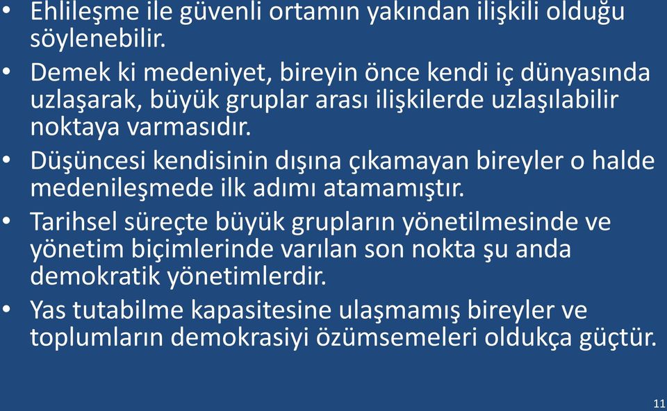 Düşüncesi kendisinin dışına çıkamayan bireyler o halde medenileşmede ilk adımı atamamıştır.