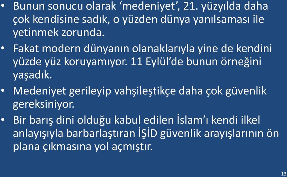 Fakat modern dünyanın olanaklarıyla yine de kendini yüzde yüz koruyamıyor. 11 Eylül de bunun örneğini yaşadık.