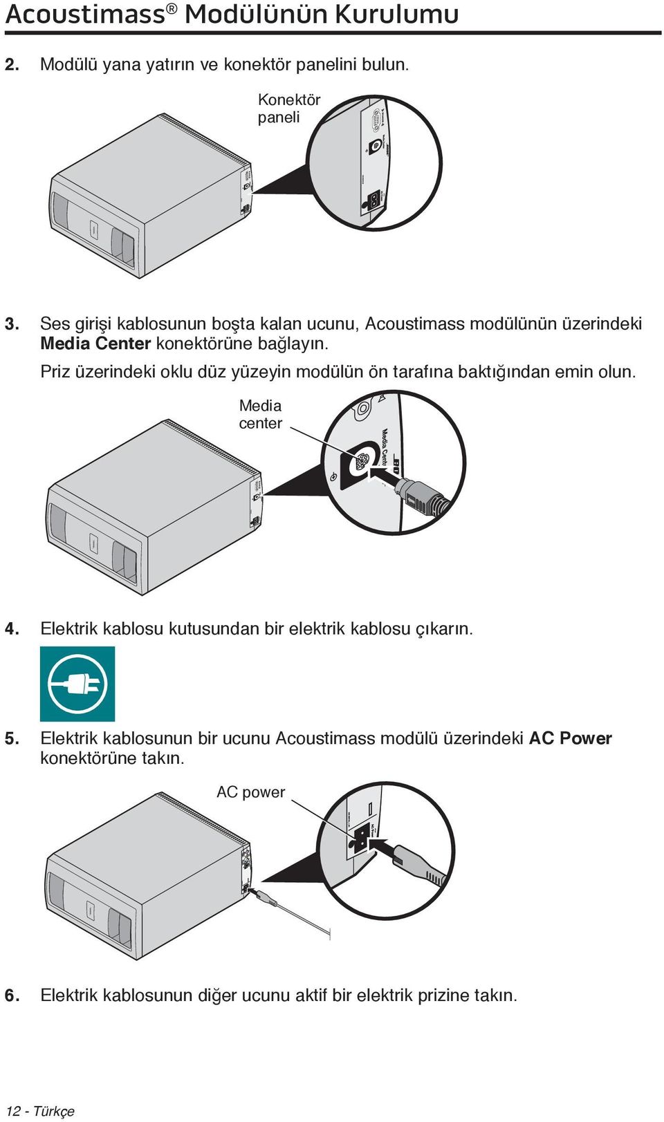 Priz üzerindeki oklu düz yüzeyin modülün ön tarafına baktığından emin olun. Media center 4.