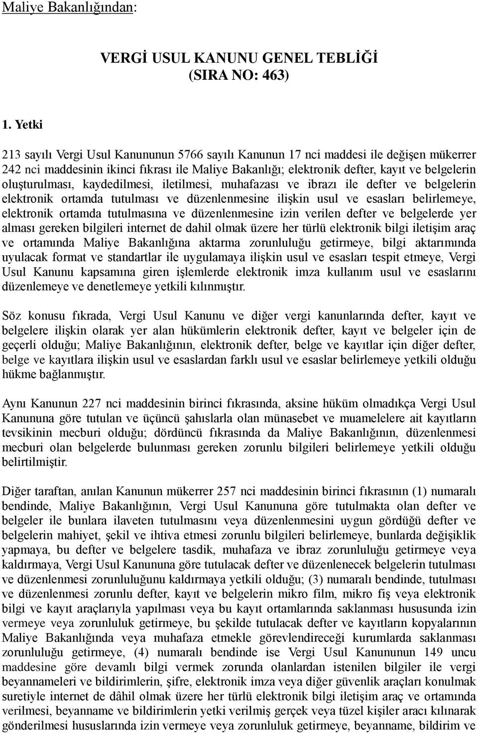 oluşturulması, kaydedilmesi, iletilmesi, muhafazası ve ibrazı ile defter ve belgelerin elektronik ortamda tutulması ve düzenlenmesine ilişkin usul ve esasları belirlemeye, elektronik ortamda