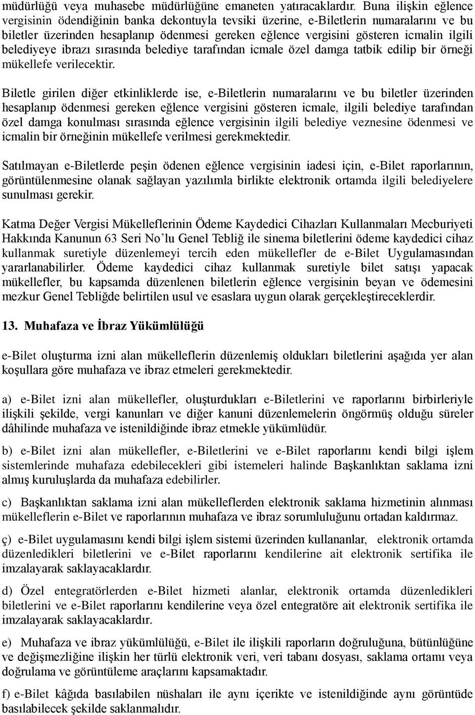 belediyeye ibrazı sırasında belediye tarafından icmale özel damga tatbik edilip bir örneği mükellefe verilecektir.