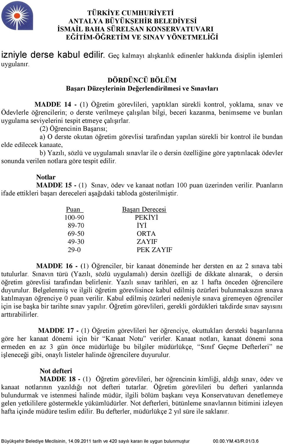 çalışılan bilgi, beceri kazanma, benimseme ve bunları uygulama seviyelerini tespit etmeye çalışırlar.